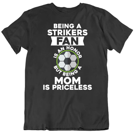 Customizable Being A Custom Soccer Team Fan Is An Honour Being Mom Is Priceless Personalized Premium Quality Unisex T Shirt