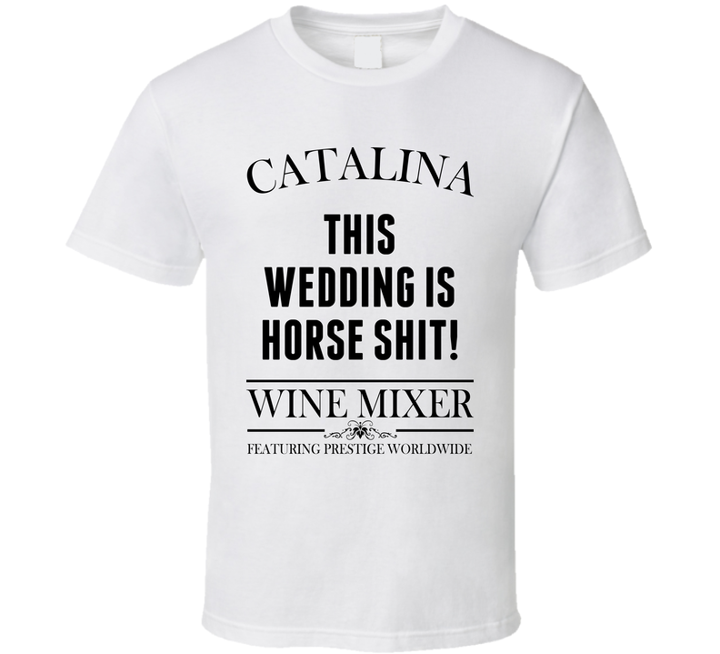 This Wedding Is Horse Shit Step Brothers Movie Catalina Wine Mixer Quote Cool T Shirt