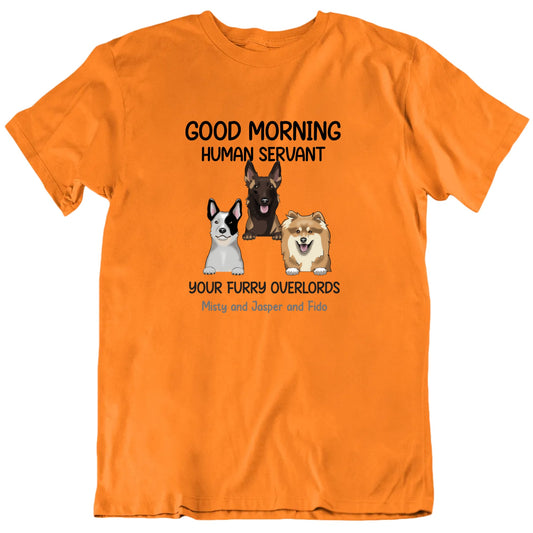 Good Morning Human Servant Custom Dog Breeds And Names T shirt