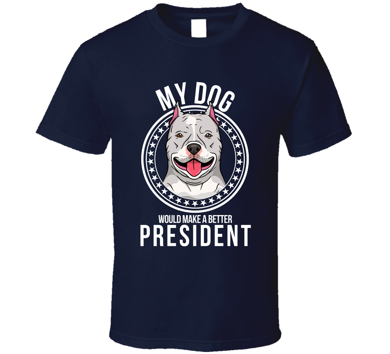 My American Bully Would Make A Better President Cool T Shirt