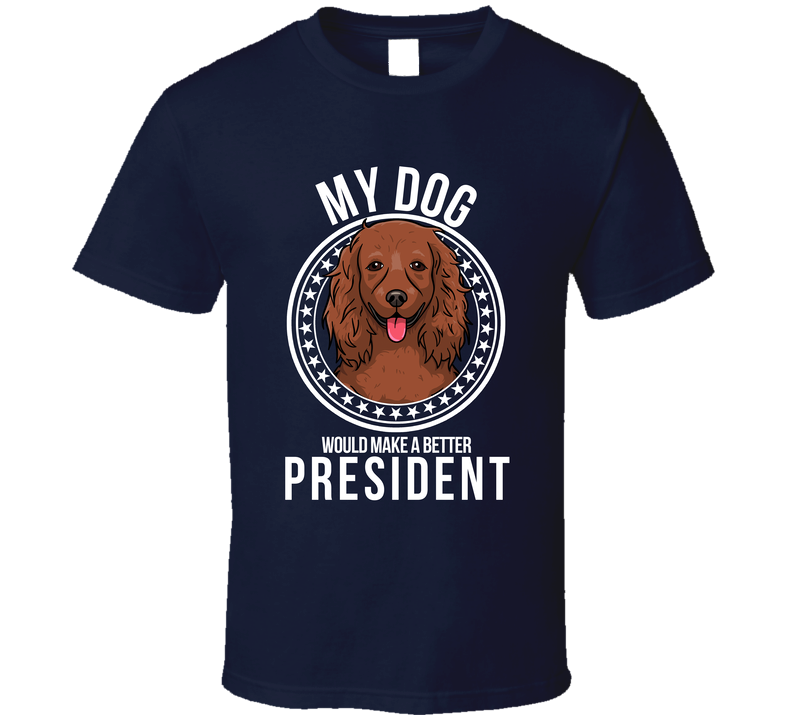 My American Water Spaniel Dog Would Make A Better President Funny T Shirt
