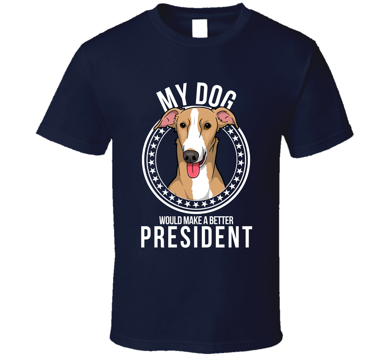 My Italian Greyhound Dog Would Make A Better President T Shirt