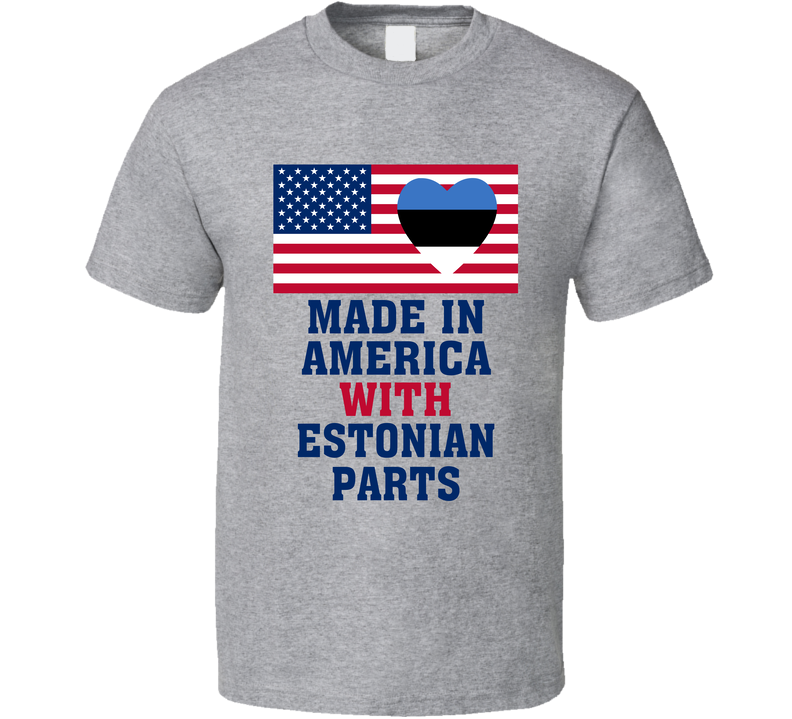 Made In America With Estonian Parts Funny T Shirt