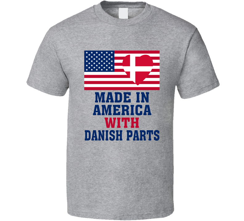 Made In America With Danish Parts Funny T Shirt