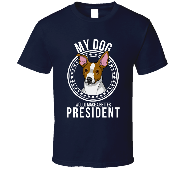 My Rat Terrier Dog Would Make A Better President Saracastic Cute T Shirt