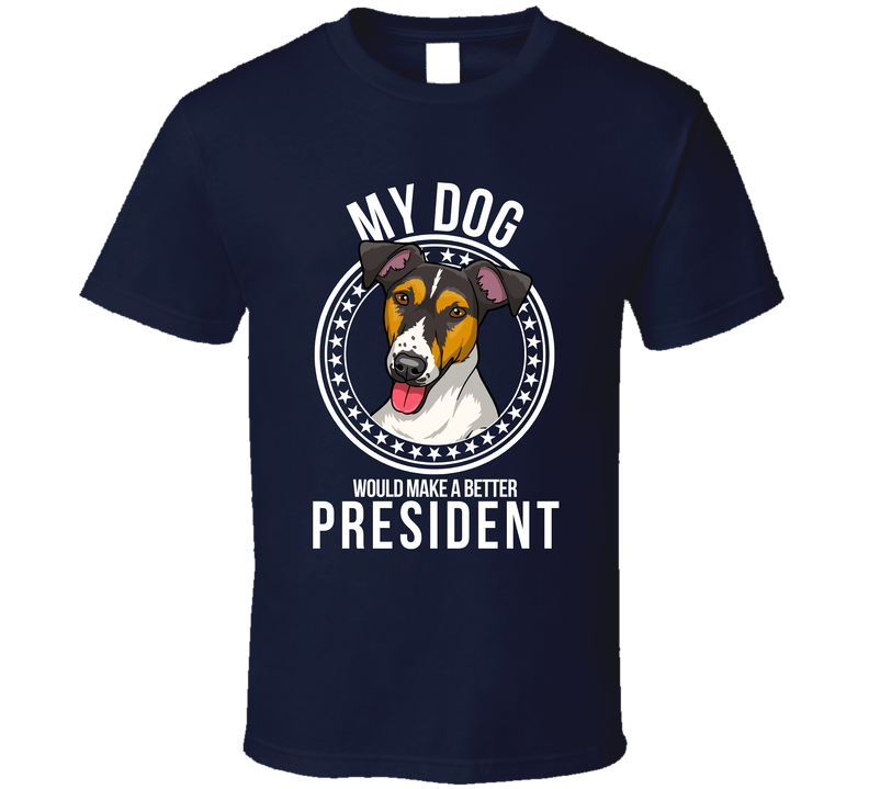 My Smooth Fox Terrier Dog Would Make A Better President T Shirt