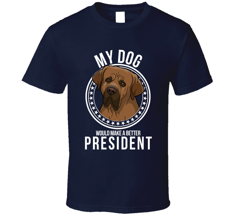 My Tosa Dog Would Make A Better President Cool T Shirt