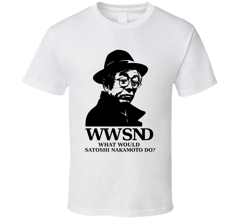 Wwsnd What Would Satoshi Nakamoto Do Bitcoin T Shirt