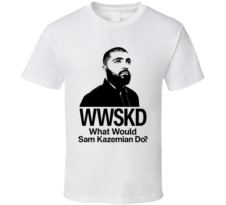 Wwskd What Would Sam Kazemian Do Frax T Shirt