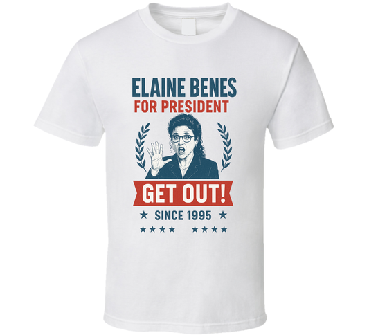 Elaine Benes For President Get Out With Since 1995 Seinfeld Tv Fan T Shirt