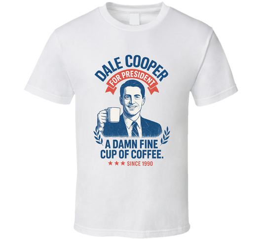 Dale Cooper For President A Damn Fine Cup Of Coffee Since 1990 Twin Peaks Tv Fan T Shirt