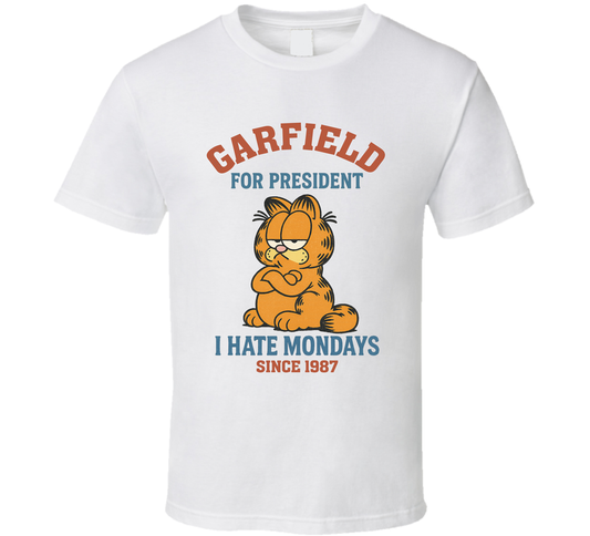 Garfield For President I Hate Mondays Since 1987 Garfield And Friends Tv Fan T Shirt