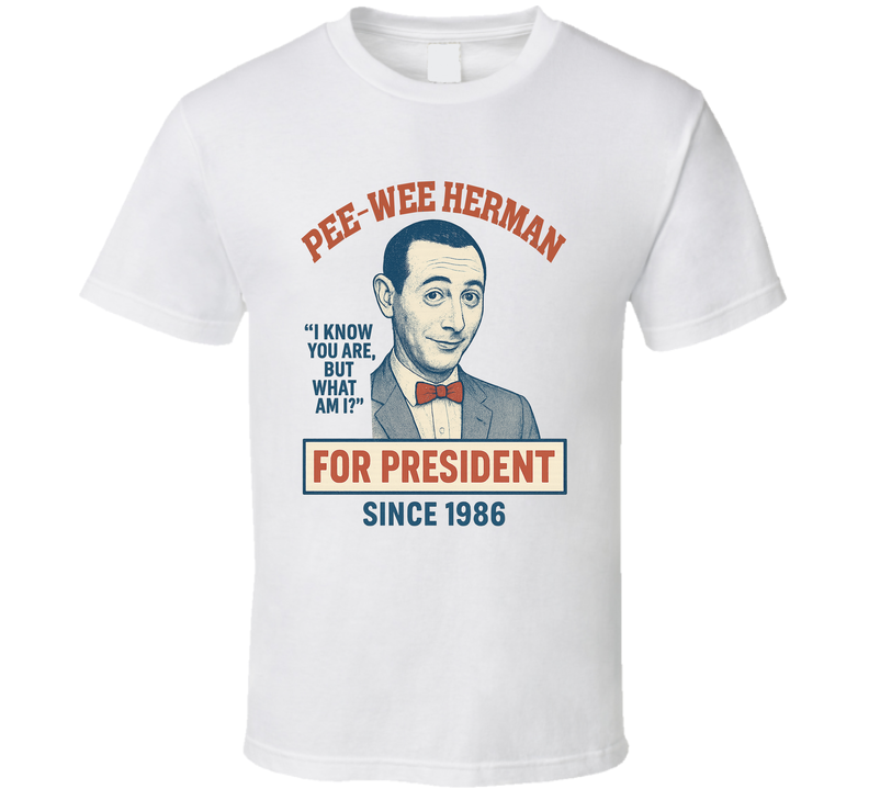 Pee-wee Herman For President I Know You Are But What Am I Since 1986 Pee-wee's Playhouse Tv Fan T Shirt