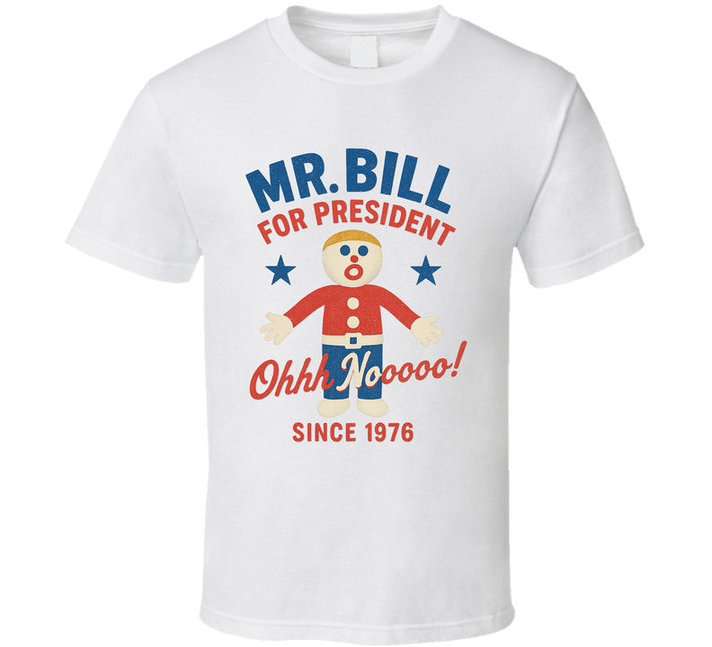 Mr. Bill For President Oh Nooooo Since 1976 Snl Tv Retro Look Fan T Shirt