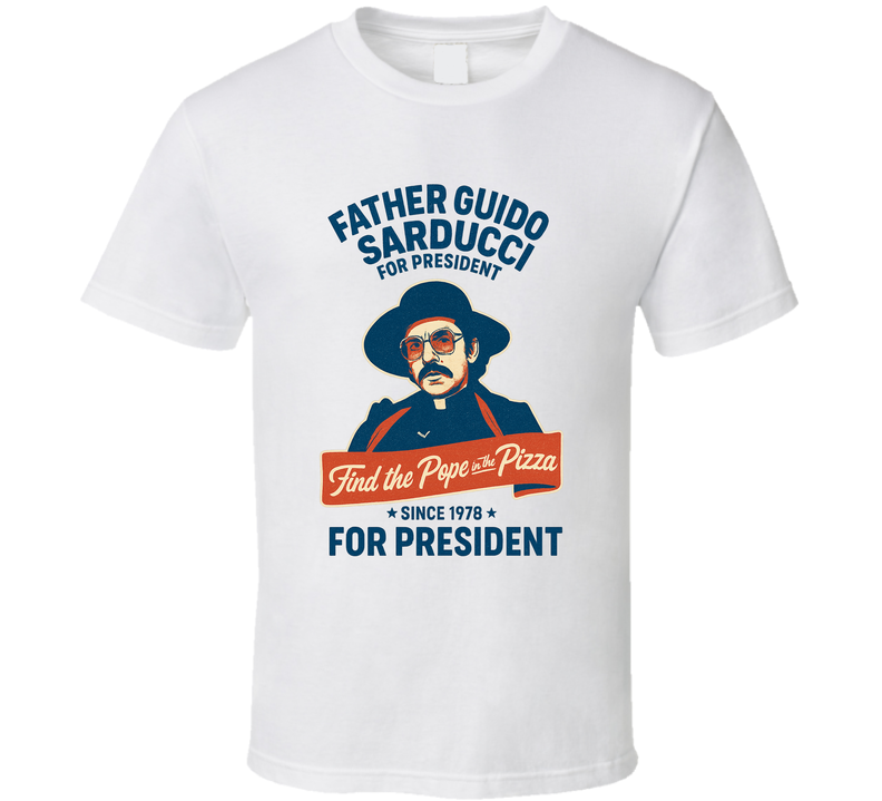 Father Guido Sarducci For President Find The Pope In The Pizza Since 1978 Snl Tv Retro Look Fan T Shirt