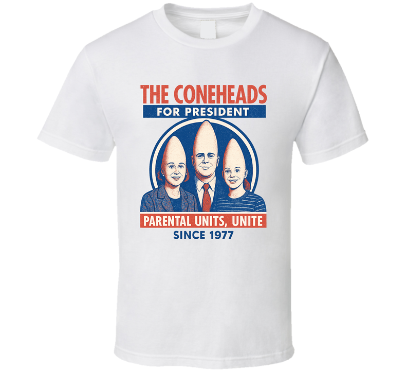 The Coneheads For President Parental Units, Unite Since 1977 Snl Tv Retro Look Fan T Shirt