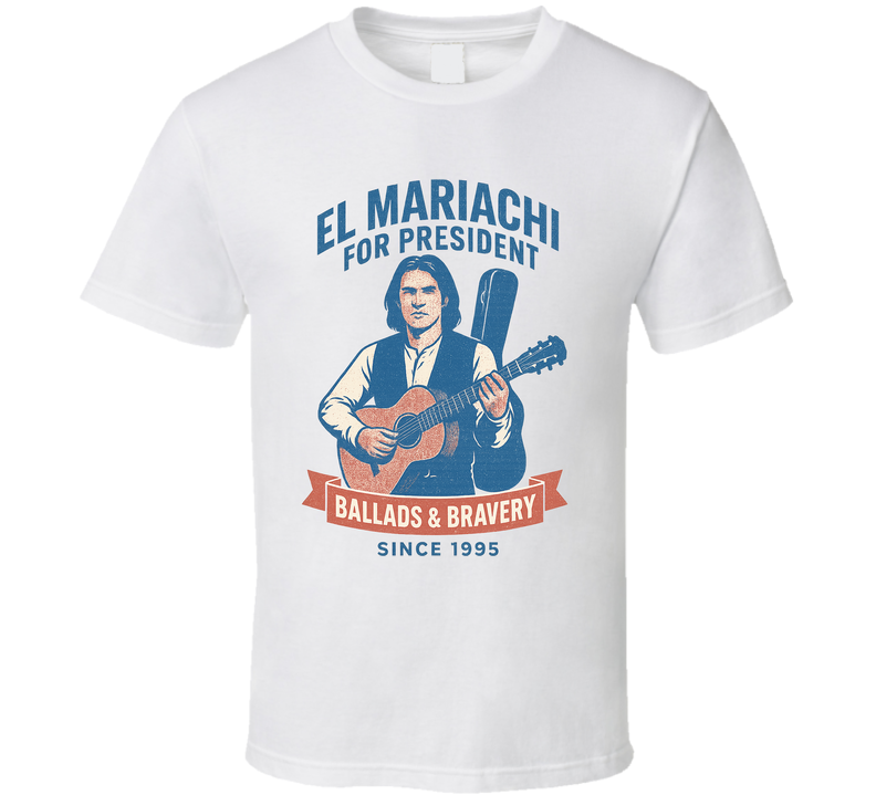 El Mariachi Ballads & Bravery Since 1995 For President T Shirt