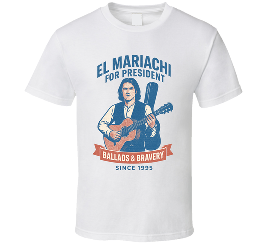 El Mariachi Ballads & Bravery Since 1995 For President T Shirt