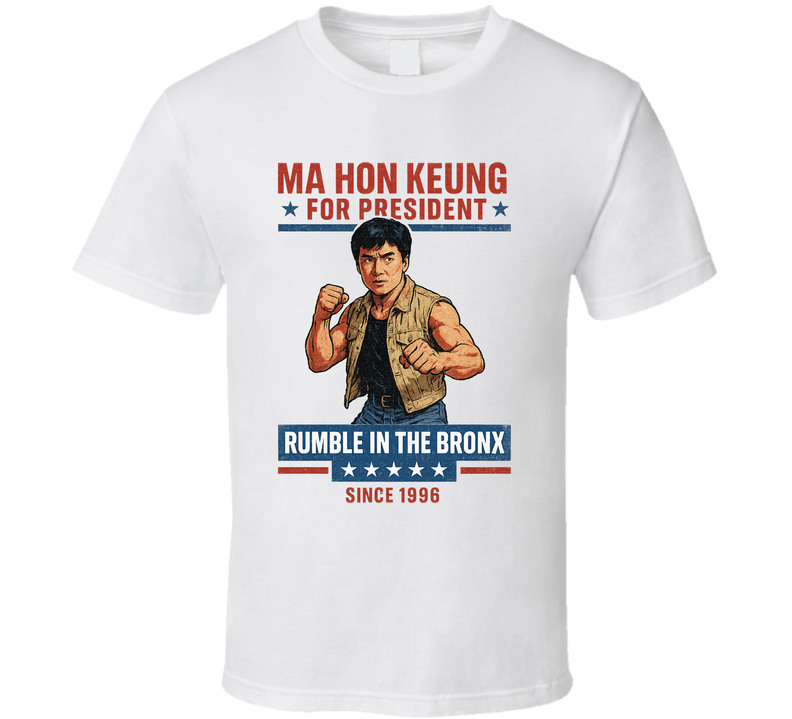 Ma Hon Keung Rumble In The Bronx Since 1996 For President T Shirt