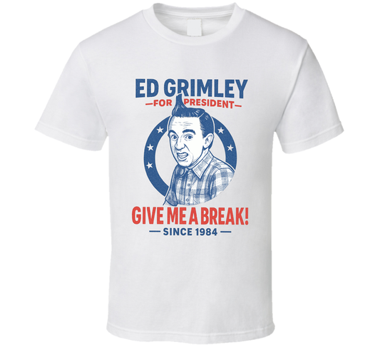 Ed Grimley For President Give Me A Break Since1984 Snl Tv Retro Look Fan T Shirt