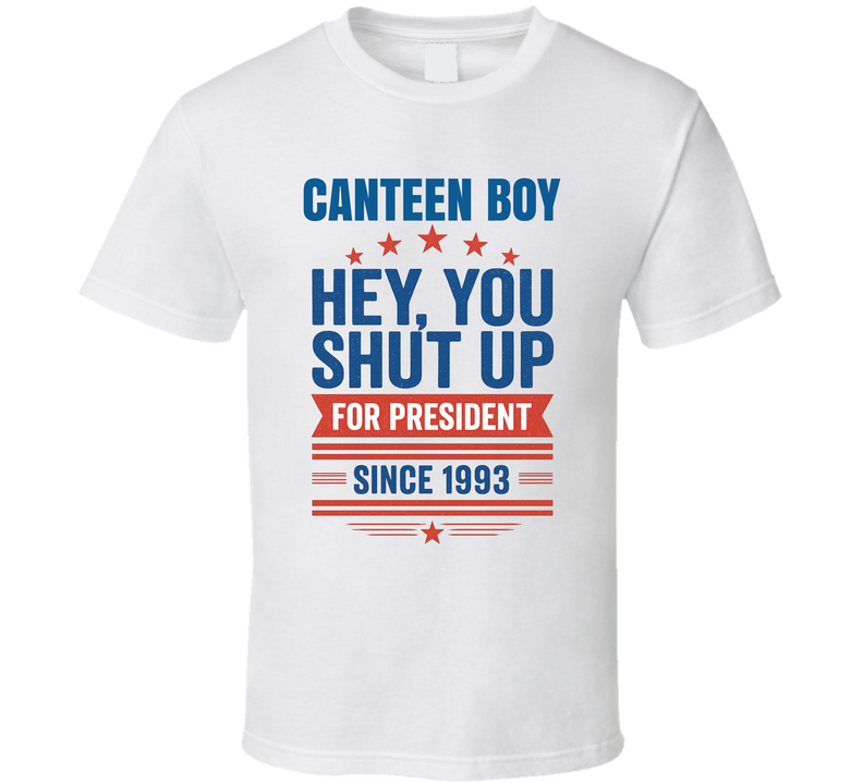 Canteen Boy For President Hey, You Shut Up Since 1993 Snl Tv Retro Look Fan T Shirt