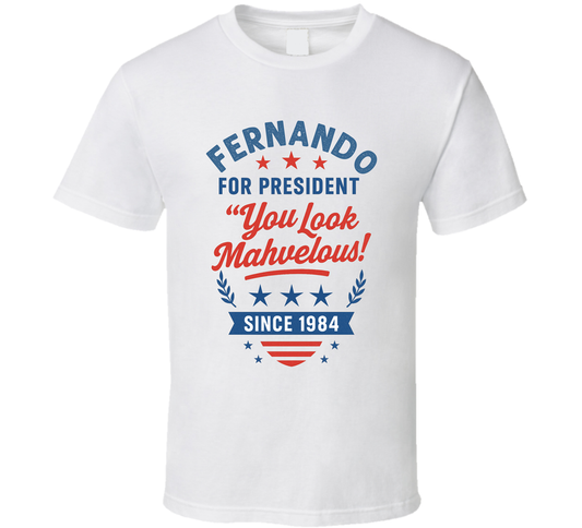 Fernando For President You Look Mahvelous Since 1984 Snl Tv Retro Look Fan T Shirt