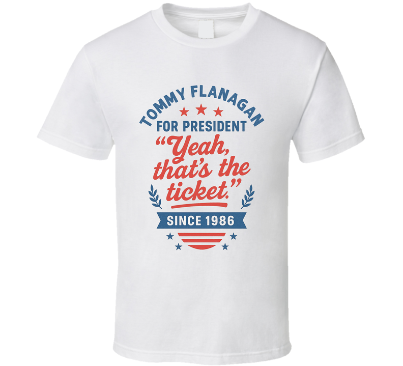 Tommy Flanagan For President Yeah, That's The Ticket Since 1986 Snl Tv Retro Look Fan T Shirt