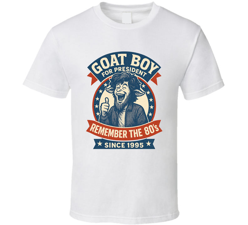 Goat Boy For President Remember The 80s Since 1995 Snl Tv Retro Look Fan T Shirt