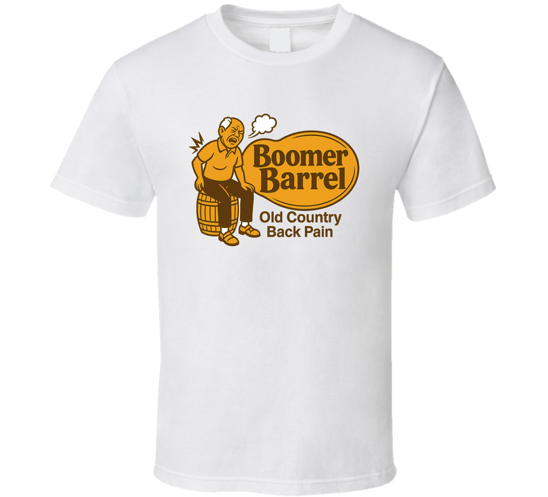 Boomer Barrel Old Country Back Pain Parody T Shirt