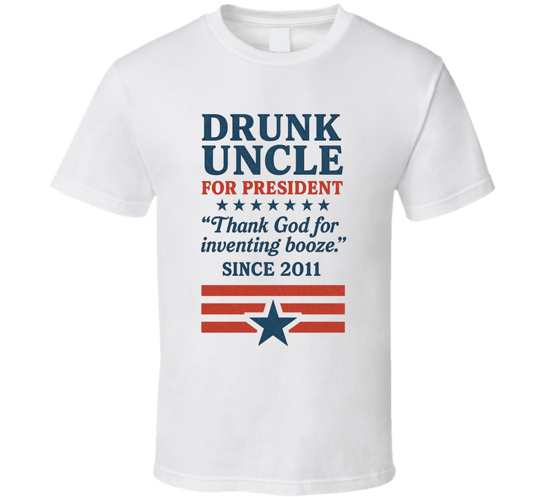 Drunk Uncle For President Thank You For Inventing Booze Since 2011 Snl Tv Retro Look Fan T Shirt
