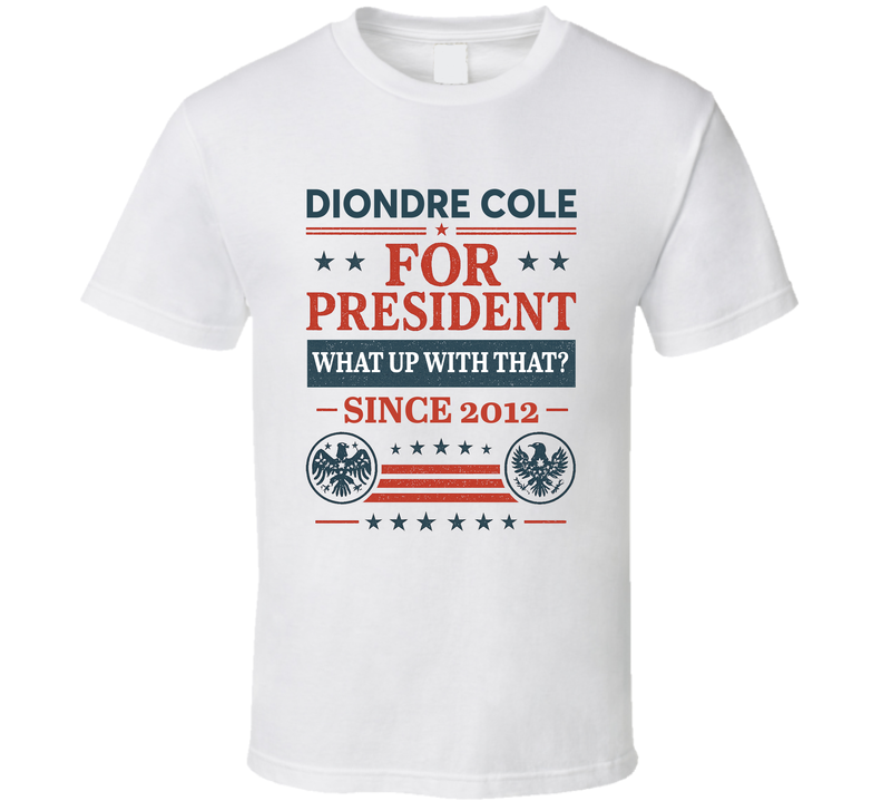 Diondre Cole For President What Up With That Since 2012 Snl Tv Retro Look Fan T Shirt