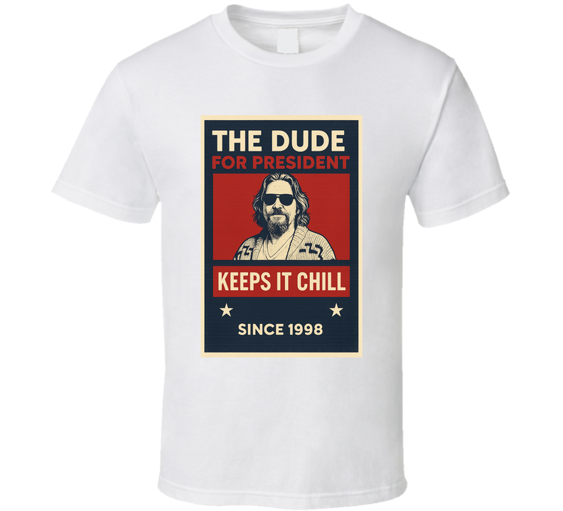 The Dude Keeps It Chill 1998 For President T Shirt