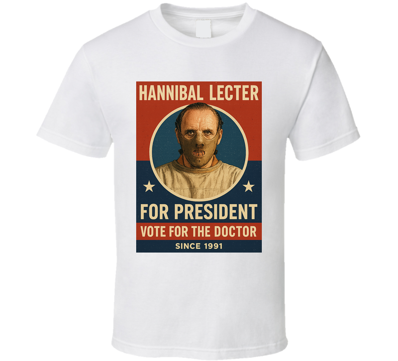 Hannibal Lecter Vote For The Doctor 1991 For President T Shirt