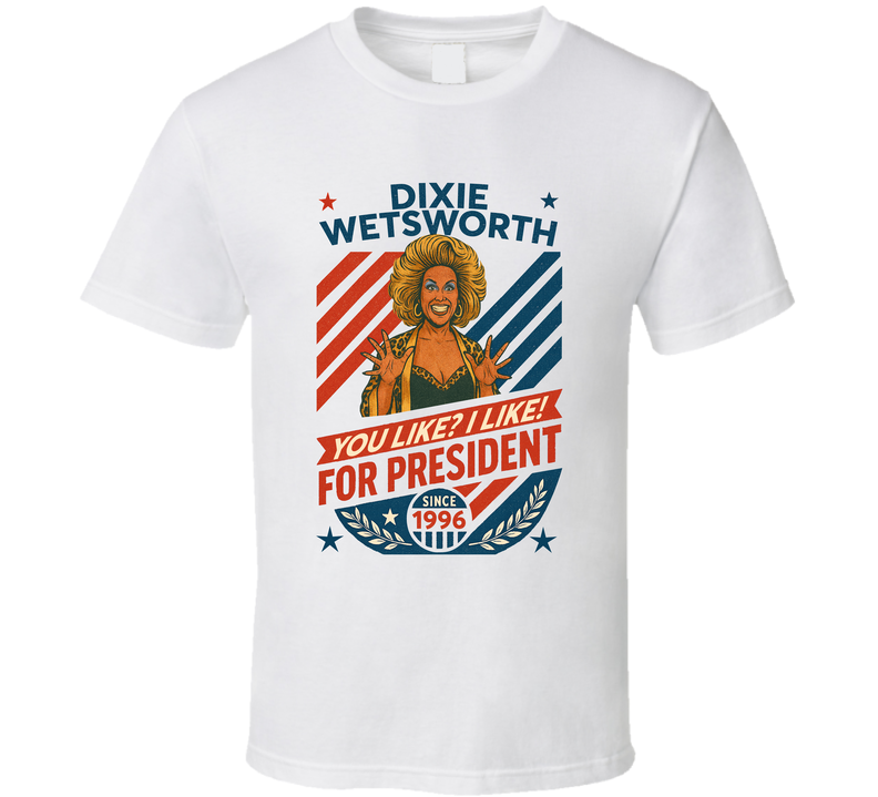 Dixie Wetsworth For President You Like I Like Since 1996 Mad Tv Retro Look Fan T Shirt