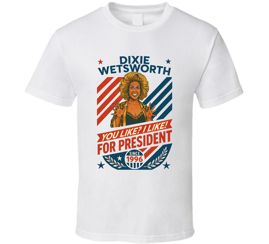Dixie Wetsworth For President You Like I Like Since 1996 Mad Tv Retro Look Fan T Shirt