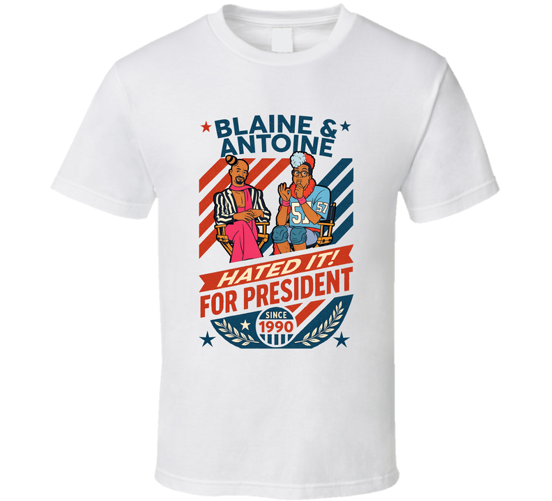 Blaine And Antoine For President Hated It Since 1990 In Living Color Tv Retro Look Fan T Shirt