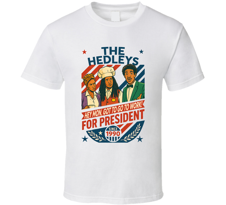 The Hedleys For President Hey Mon, Got To Go To Work 1990 In Living Color Tv Retro Look Fan T Shirt