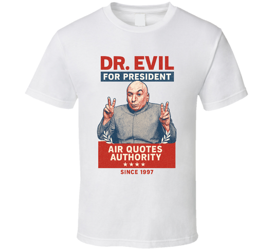 Dr Evil Air Quotes Authority 1997 For President T Shirt