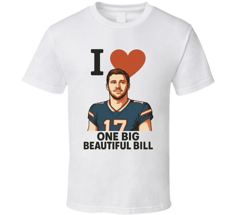 I Heart Love One Big Beautiful Bill Josh Allen Parody Fan T Shirt