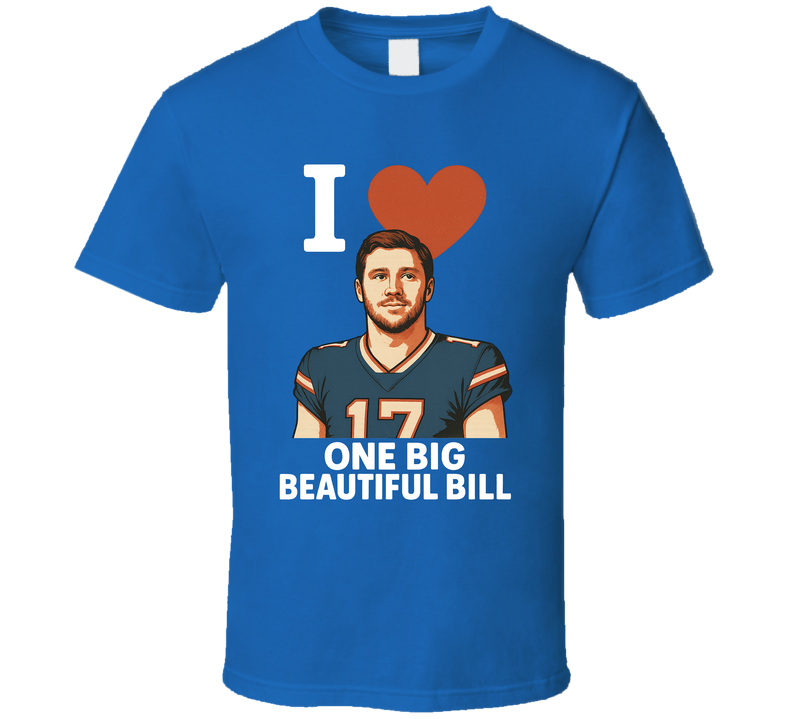 I Heart Love One Big Beautiful Bill Josh Allen Parody T Shirt