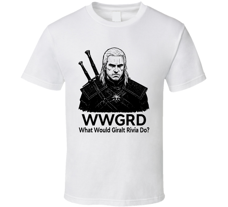 What Would Giralt Rivia Do Wwgrd The Witcher Fan T Shirt