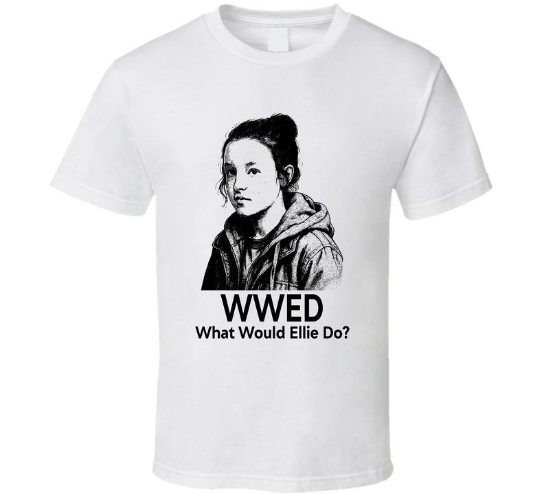 What Would Ellie Do Wwed The Last Of Us Fan T Shirt