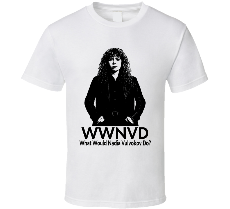 What Would Nadia Vulvokov Do Wwnvd Fan T Shirt