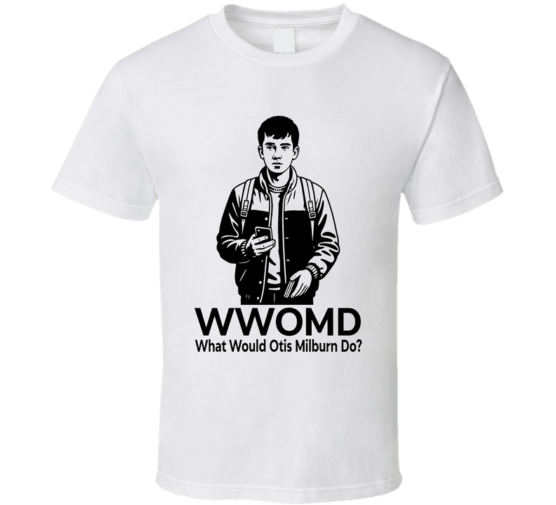 What Would Otis Milburn Do Wwomd Fan T Shirt