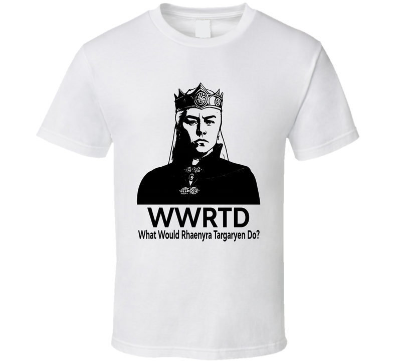 What Would Rhaenyra Targaryen Do Wwrtd Fan T Shirt