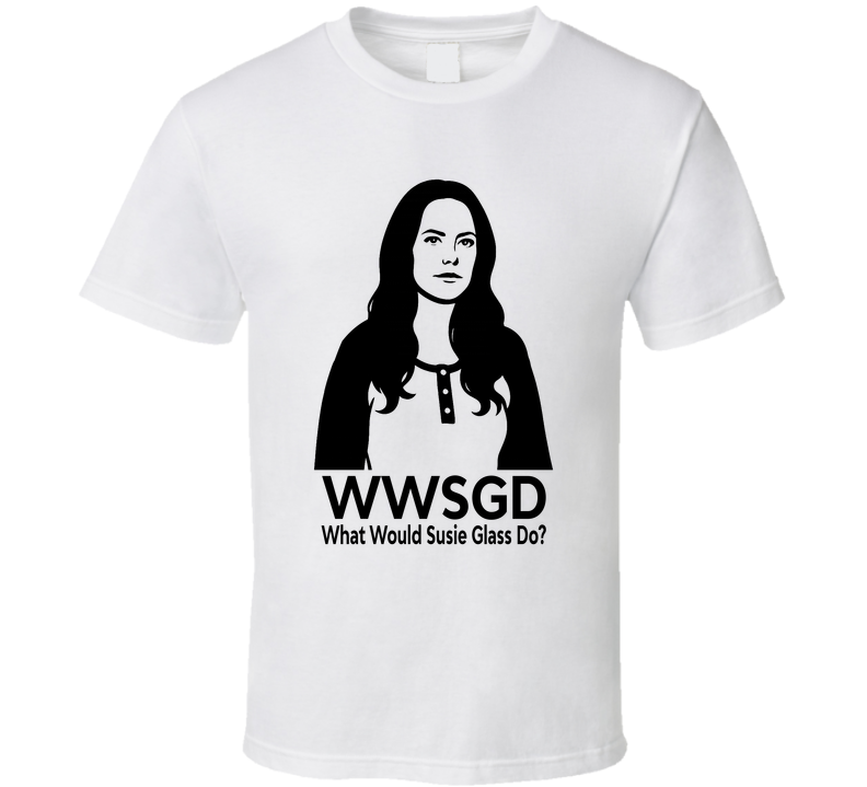 What Would Susie Glass Do Wwsgd Fan T Shirt