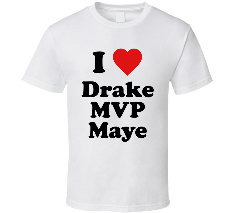 I Heart Love Drake Mvp Maye T Shirt