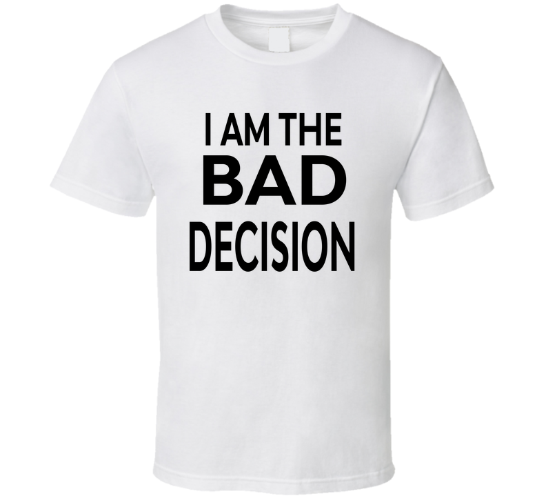 I Am The Bad Decision Funny Spring Break T Shirt