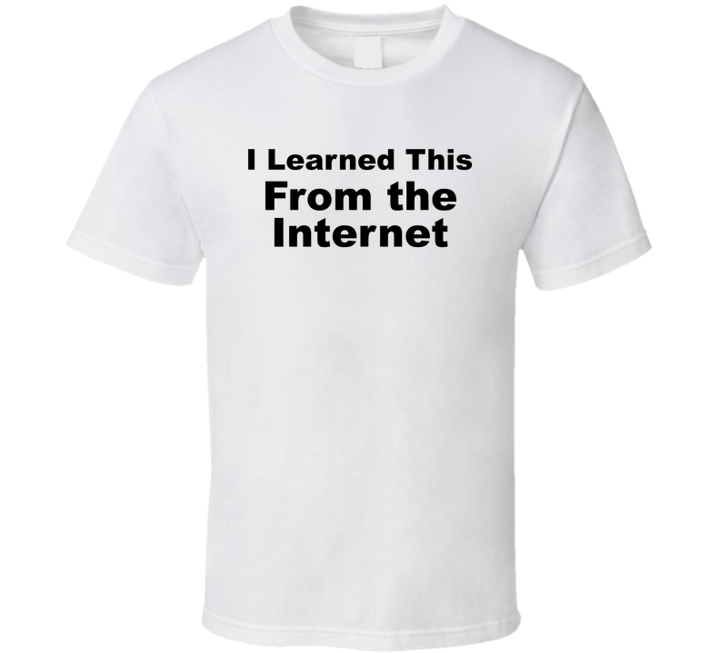 I Learned This From The Internet Funny T Shirt
