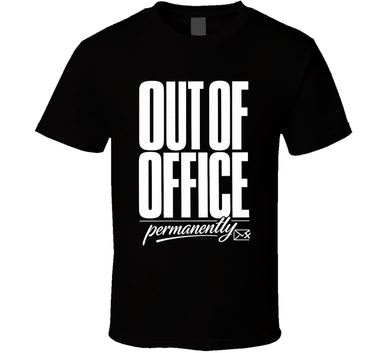 Out Of Office Permanently Funny T Shirt